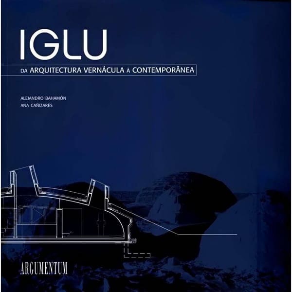 Arquitetura vernacular: Iglu: da Arquitectura Vernacula à Contemporânea